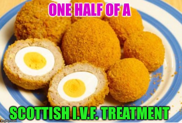 After you’ve emptied your Mc nuggets into the pot the meme will complete it. | ONE HALF OF A; SCOTTISH I.V.F. TREATMENT | image tagged in ivf,food,scotland,funny,scotch eggs | made w/ Imgflip meme maker
