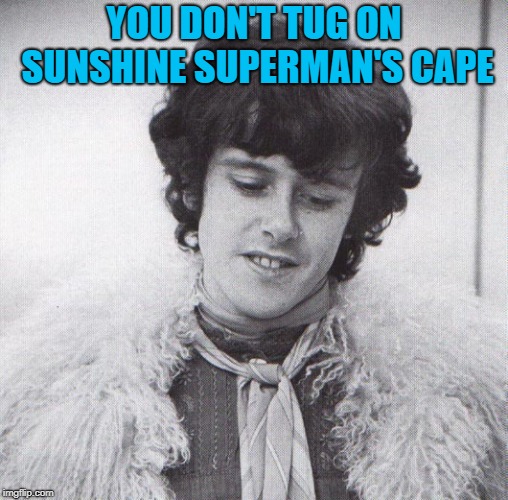 YOU DON'T TUG ON SUNSHINE SUPERMAN'S CAPE | made w/ Imgflip meme maker