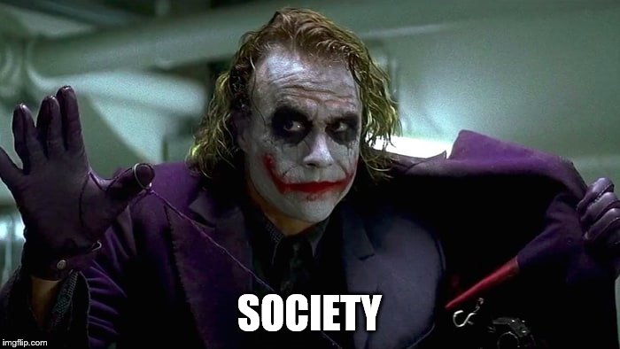 We live in a society | SOCIETY | image tagged in we live in a society | made w/ Imgflip meme maker