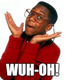 Urkel Did I do that? | WUH-OH! | image tagged in urkel did i do that | made w/ Imgflip meme maker