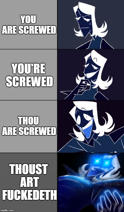 How to properly warn someone.
Feat. Duke Rouxls Kaard | YOU ARE SCREWED; YOU'RE SCREWED; THOU ARE SCREWED; THOUST ART FUCKEDETH | image tagged in rouxls kaard,deltarune,thou | made w/ Imgflip meme maker