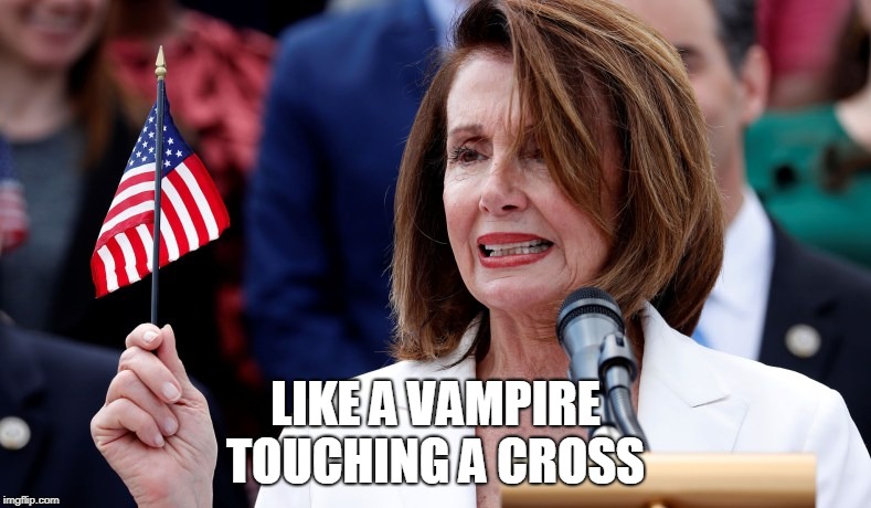 Maybe it's just the botox or... |  LIKE A VAMPIRE TOUCHING A CROSS | image tagged in nancy pelosi,vampire,american flag,unamerican,botox,memes | made w/ Imgflip meme maker