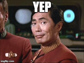 Sulu Oh My | YEP | image tagged in sulu oh my | made w/ Imgflip meme maker