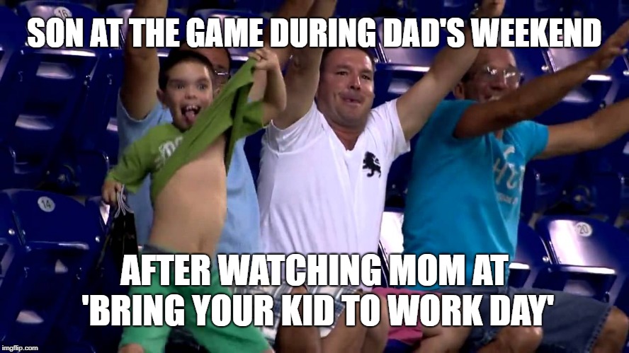 They're giving away t-shirts kid, not 'show me beads.' | SON AT THE GAME DURING DAD'S WEEKEND; AFTER WATCHING MOM AT 'BRING YOUR KID TO WORK DAY' | image tagged in baseball kid,memes,bad parenting,strippers,show me the money,mardi gras | made w/ Imgflip meme maker