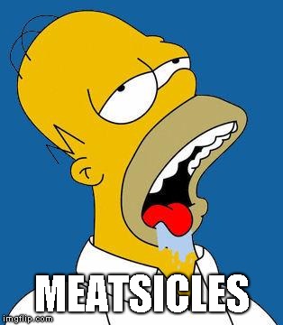 Homer Drooling | MEATSICLES | image tagged in homer drooling | made w/ Imgflip meme maker