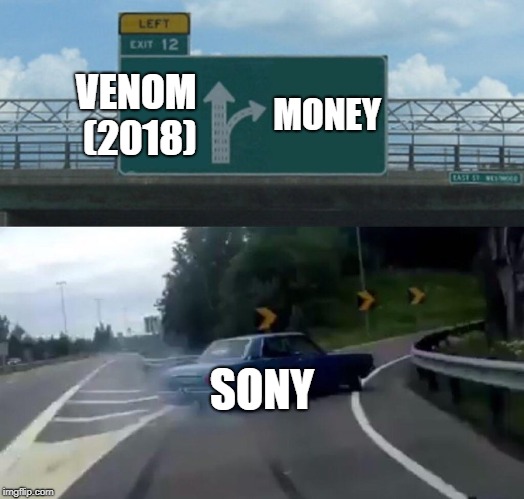 Left Exit 12 Off Ramp Meme | VENOM (2018); MONEY; SONY | image tagged in memes,left exit 12 off ramp | made w/ Imgflip meme maker