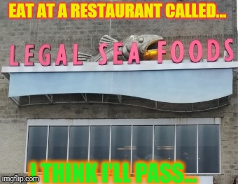 I have trust issues | EAT AT A RESTAURANT CALLED... I THINK I'LL PASS... | image tagged in memes | made w/ Imgflip meme maker