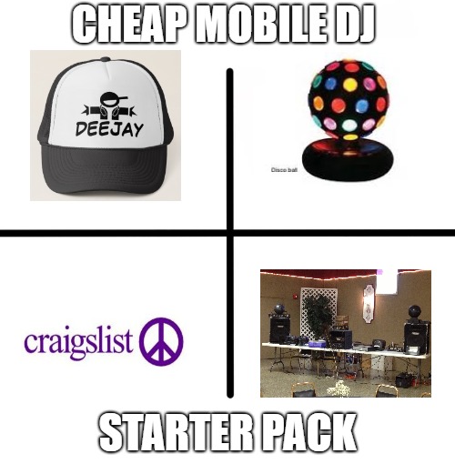 Blank Starter Pack Meme | CHEAP MOBILE DJ; STARTER PACK | image tagged in memes,blank starter pack | made w/ Imgflip meme maker