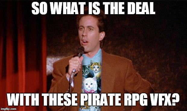 Cat Jerry Seinfeld | SO WHAT IS THE DEAL; WITH THESE PIRATE RPG VFX? | image tagged in cat jerry seinfeld | made w/ Imgflip meme maker