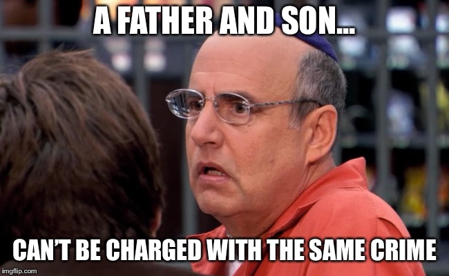 A FATHER AND SON... CAN’T BE CHARGED WITH THE SAME CRIME | made w/ Imgflip meme maker