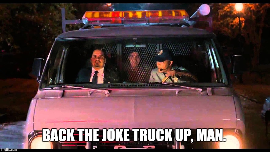 Antman back it up | BACK THE JOKE TRUCK UP, MAN. | image tagged in antman back it up | made w/ Imgflip meme maker