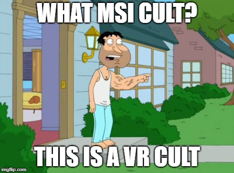 WHAT MSI CULT? THIS IS A VR CULT | made w/ Imgflip meme maker