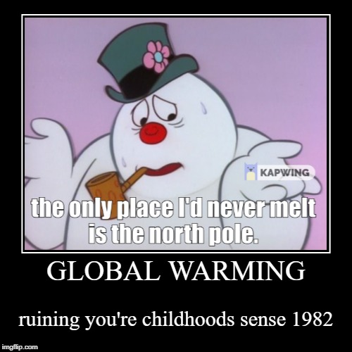 happy holidays  | image tagged in funny,demotivationals,frosty the snowman,global warming | made w/ Imgflip demotivational maker