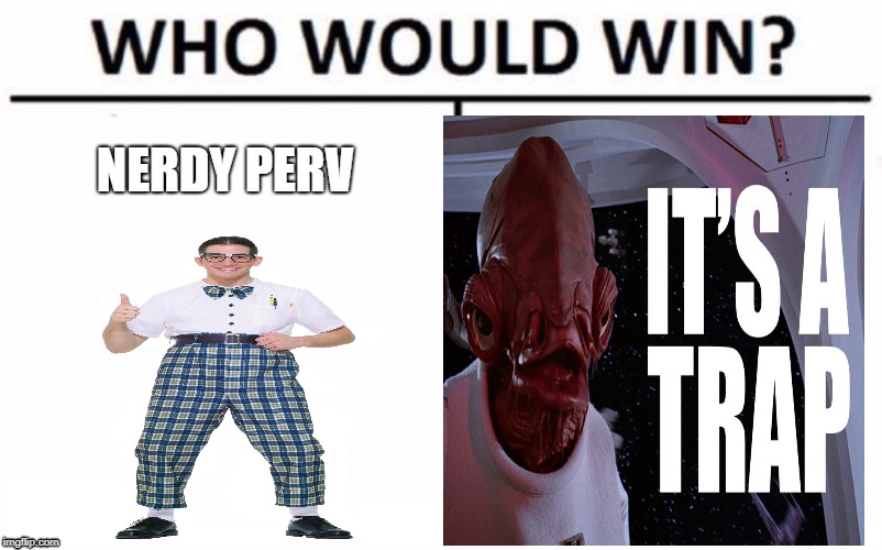 NERDY PERV | image tagged in its a trap | made w/ Imgflip meme maker