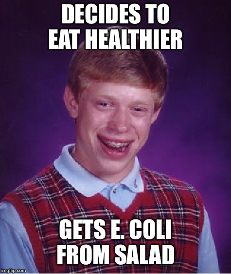 Bad Luck Brian Meme | DECIDES TO EAT HEALTHIER; GETS E. COLI FROM SALAD | image tagged in memes,bad luck brian | made w/ Imgflip meme maker