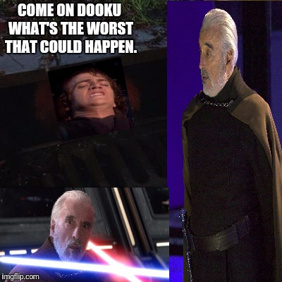 Sewer Anakin | COME ON DOOKU WHAT'S THE WORST THAT COULD HAPPEN. | image tagged in penny wise in sewer,dooku,anakin skywalker,star wars | made w/ Imgflip meme maker
