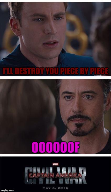 Marvel Civil War 1 | I'LL DESTROY YOU PIECE BY PIECE; OOOOOOF | image tagged in memes,marvel civil war 1 | made w/ Imgflip meme maker