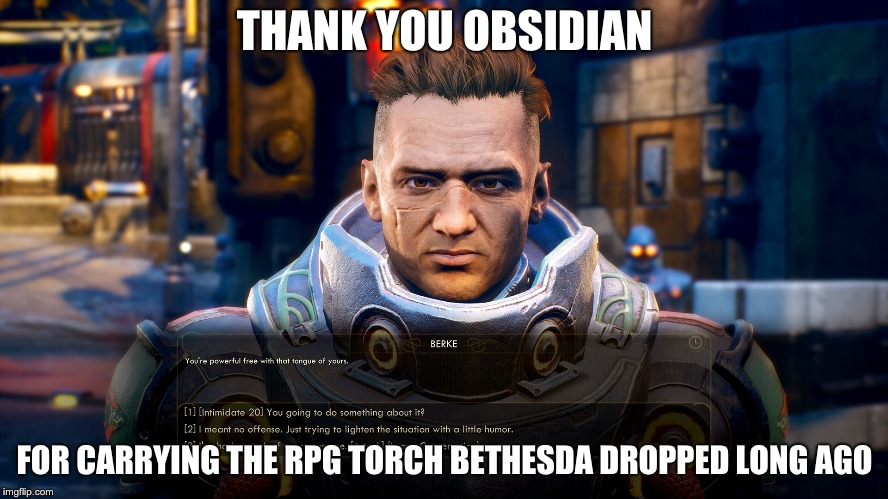 THANK YOU OBSIDIAN; FOR CARRYING THE RPG TORCH BETHESDA DROPPED LONG AGO | image tagged in gaming | made w/ Imgflip meme maker