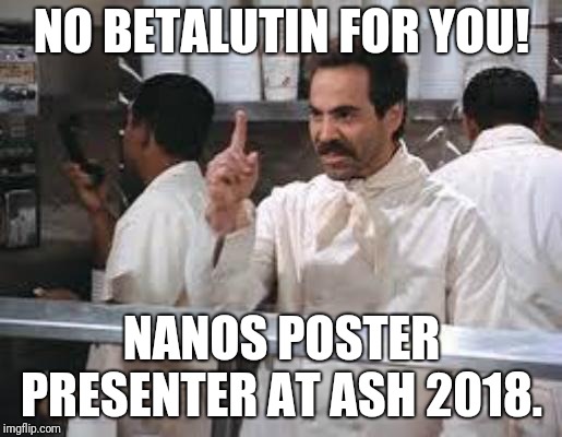 No soup | NO BETALUTIN FOR YOU! NANOS POSTER PRESENTER AT ASH 2018. | image tagged in no soup | made w/ Imgflip meme maker
