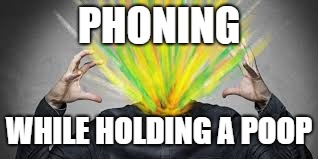 PHONING WHILE HOLDING A POOP | made w/ Imgflip meme maker