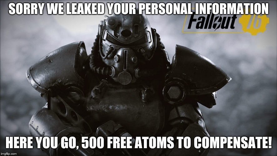 SORRY WE LEAKED YOUR PERSONAL INFORMATION; HERE YOU GO, 500 FREE ATOMS TO COMPENSATE! | image tagged in gaming | made w/ Imgflip meme maker