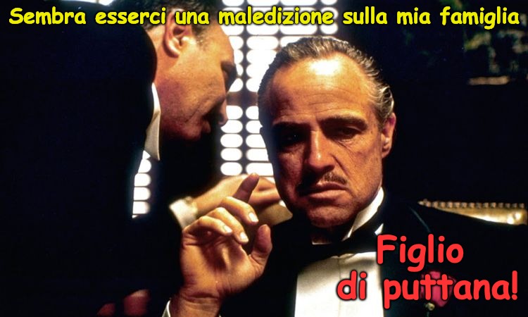 Siciliani, Italiani e l'irlandese gli ebrei e i poliziotti ha portato la cultura in America, e preso a calci l'uno dall'altra. | Sembra esserci una maledizione sulla mia famiglia; Figlio di puttana! | image tagged in the godfather,italians,polish,irish,sicilian | made w/ Imgflip meme maker