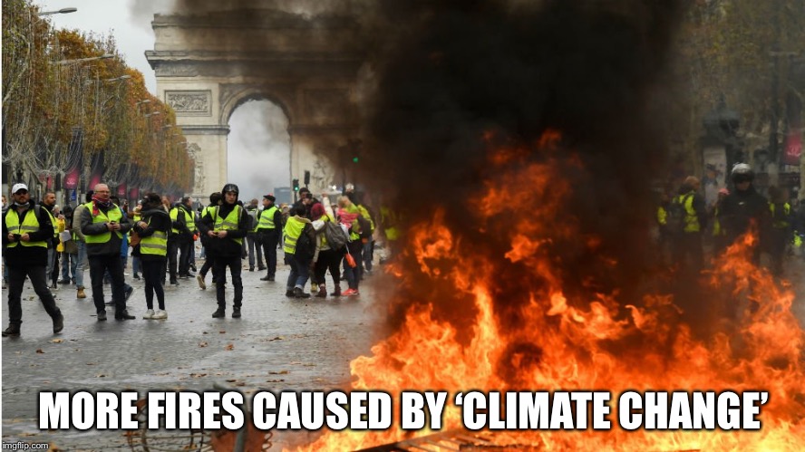 More evidence... | MORE FIRES CAUSED BY ‘CLIMATE CHANGE’ | image tagged in global warming,climate change,paris,france | made w/ Imgflip meme maker