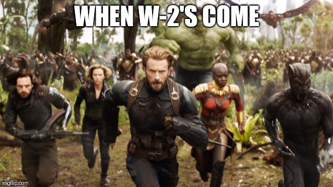 Avengers Infinity War Running | WHEN W-2'S COME | image tagged in avengers infinity war running | made w/ Imgflip meme maker