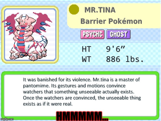 Mr Tina? | HMMMMM... | image tagged in wtf,pokemon fusion | made w/ Imgflip meme maker