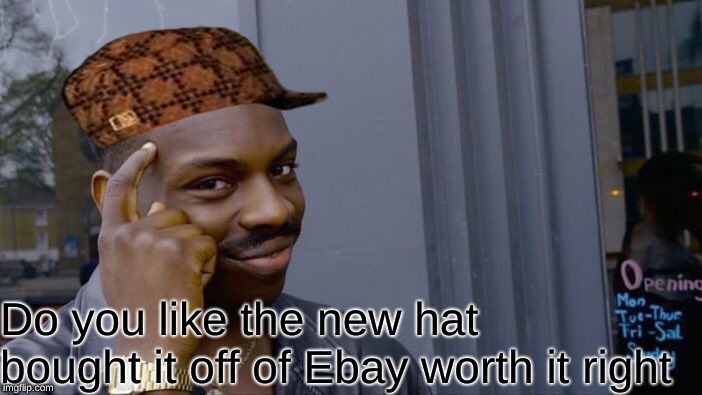 Roll Safe Think About It | Do you like the new hat bought it off of Ebay worth it right | image tagged in memes,roll safe think about it,scumbag | made w/ Imgflip meme maker
