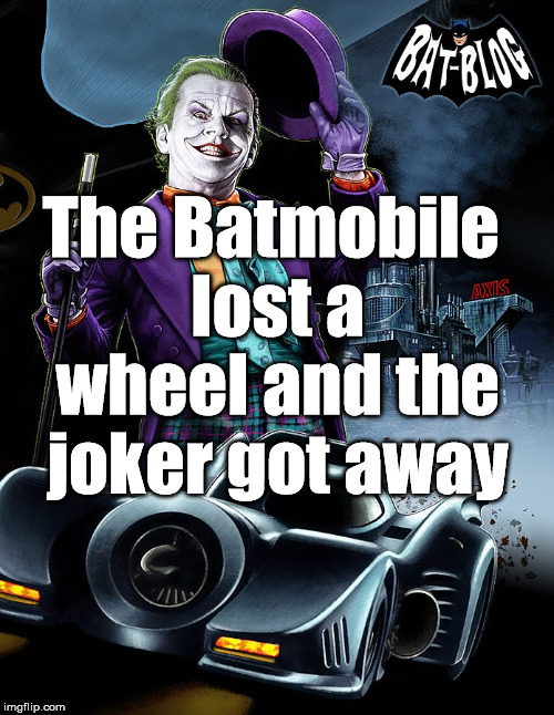 Jingle Bells |  The Batmobile lost a wheel and the joker got away | image tagged in the joker,batman,batmobile | made w/ Imgflip meme maker