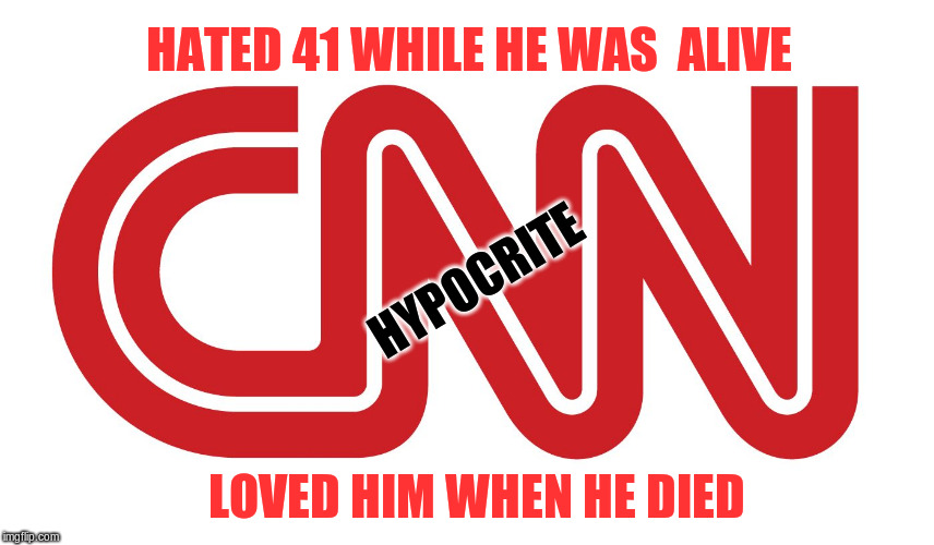 CNN logo | HATED 41 WHILE HE WAS  ALIVE; HYPOCRITE; LOVED HIM WHEN HE DIED | image tagged in cnn logo | made w/ Imgflip meme maker