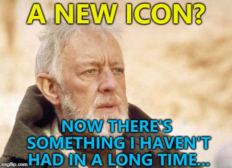 Just in time for Christmas... :) | A NEW ICON? NOW THERE'S SOMETHING I HAVEN'T HAD IN A LONG TIME... | image tagged in memes,obi wan kenobi,new icon | made w/ Imgflip meme maker