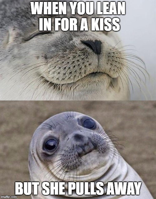 Short Satisfaction VS Truth | WHEN YOU LEAN IN FOR A KISS; BUT SHE PULLS AWAY | image tagged in memes,short satisfaction vs truth | made w/ Imgflip meme maker