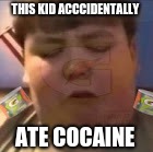 THIS KID ACCCIDENTALLY; ATE COCAINE | image tagged in philosoraptor | made w/ Imgflip meme maker