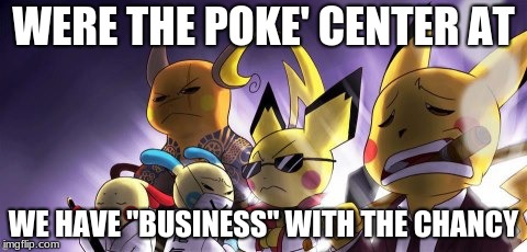 CASHWAG Crew Meme | WERE THE POKE' CENTER AT; WE HAVE "BUSINESS" WITH THE CHANCY | image tagged in memes,cashwag crew | made w/ Imgflip meme maker