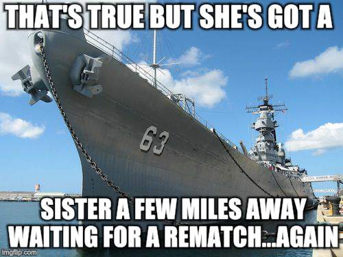 THAT'S TRUE BUT SHE'S GOT A SISTER A FEW MILES AWAY WAITING FOR A REMATCH...AGAIN | made w/ Imgflip meme maker