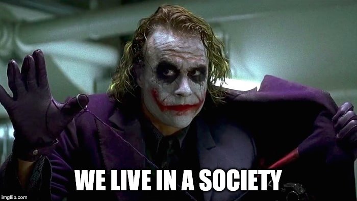 We live in a society | WE LIVE IN A SOCIETY | image tagged in we live in a society | made w/ Imgflip meme maker