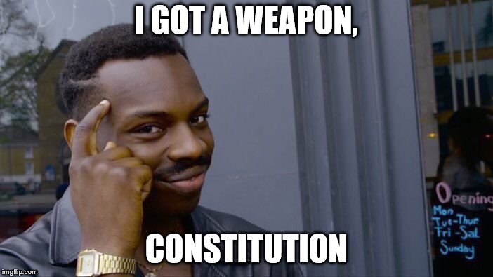 Roll Safe Think About It Meme | I GOT A WEAPON, CONSTITUTION | image tagged in memes,roll safe think about it | made w/ Imgflip meme maker