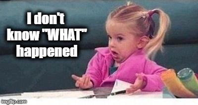 Shrugging kid | I don't know "WHAT" happened | image tagged in shrugging kid | made w/ Imgflip meme maker