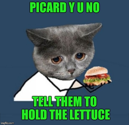 PICARD Y U NO TELL THEM TO HOLD THE LETTUCE | made w/ Imgflip meme maker