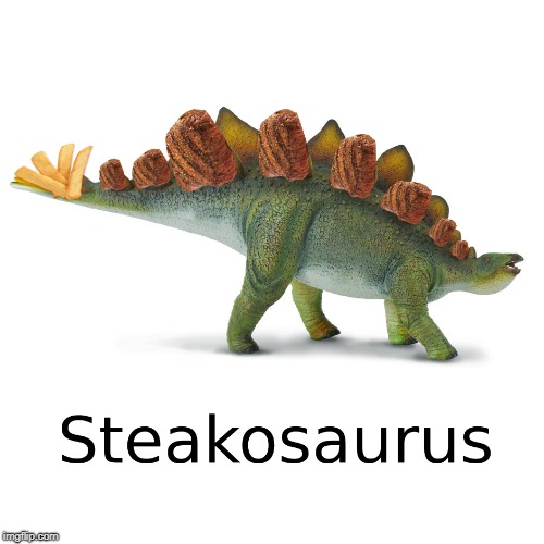 Steakosaurus | image tagged in steak,dinosaurs,funny,steakosaurus | made w/ Imgflip meme maker