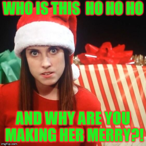 Overly Attached Girlfriend Christmas | WHO IS THIS  HO HO HO; AND WHY ARE YOU MAKING HER MERRY?! | image tagged in overly attached girlfriend christmas,memes,merry christmas,ho ho ho,overly attached girlfriend | made w/ Imgflip meme maker
