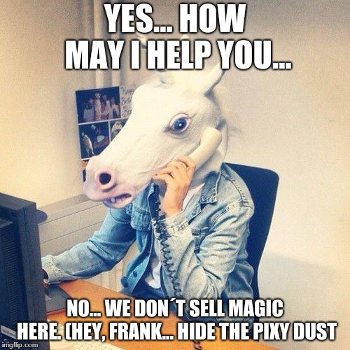 Unicorn Phone | YES... HOW MAY I HELP YOU... NO... WE DON´T SELL MAGIC HERE. (HEY, FRANK... HIDE THE PIXY DUST | image tagged in unicorn phone | made w/ Imgflip meme maker