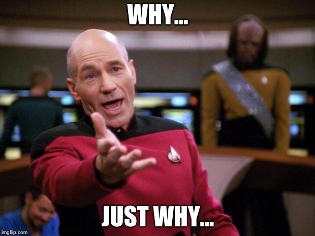 Patrick Stewart "why the hell..." | WHY... JUST WHY... | image tagged in patrick stewart why the hell | made w/ Imgflip meme maker
