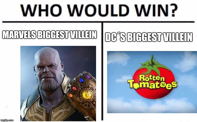 Who Would Win? Meme | MARVELS BIGGEST VILLEIN; DC´S BIGGEST VILLEIN | image tagged in memes,who would win | made w/ Imgflip meme maker