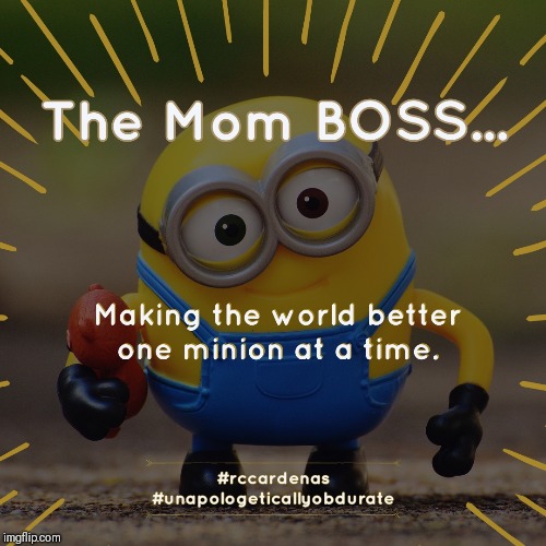 "The Mom BOSS" | image tagged in mom,boss,like a boss,minion,minions,parenting | made w/ Imgflip meme maker