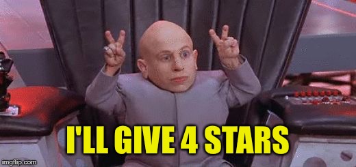 I'LL GIVE 4 STARS | made w/ Imgflip meme maker