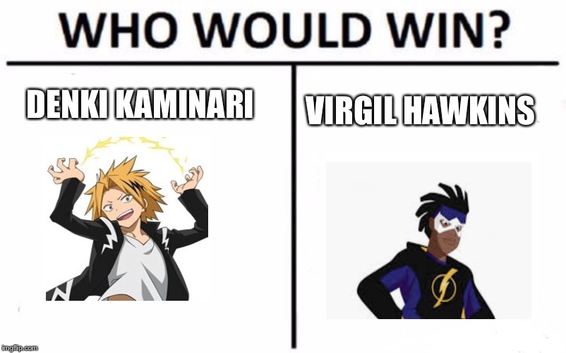 Who Would Win? Meme | DENKI KAMINARI; VIRGIL HAWKINS | image tagged in memes,who would win | made w/ Imgflip meme maker