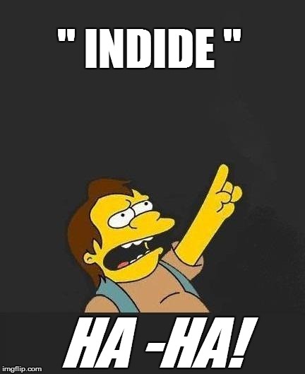 " INDIDE " HA -HA! | made w/ Imgflip meme maker